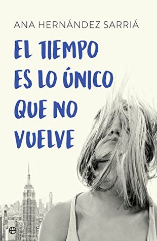 Portada de El tiempo es lo único que no vuelve, de Ana Hernández Sarriá