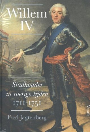 Willem IV: stadhouder in roerige tijden, 1711-1751 (Hardcover)