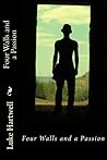 Four Walls and a Passion by Luke Hartwell