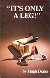 It's Only a Leg! by Hugh Drake