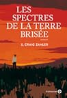 Les Spectres de la terre brisée by S. Craig Zahler