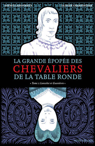 Lancelot et Guenièvre (La grande épopée des chevaliers de la table ronde, #2)