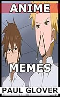 Anime Memes Dragon Ball Berserk Bleach One Piece Naruto Death Note And More By Paul Glover