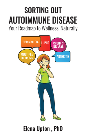 Sorting Out Autoimmune Disease: Your Roadmap to Wellness, Naturally