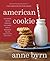 American Cookie by Anne Byrn American Cookie by Anne Byrn