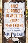 Brief Chronicle of Another Stupid Heartbreak by Adi Alsaid