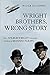 Wright Brothers, Wrong Story: How Wilbur Wright Solved the Problem of Manned Flight