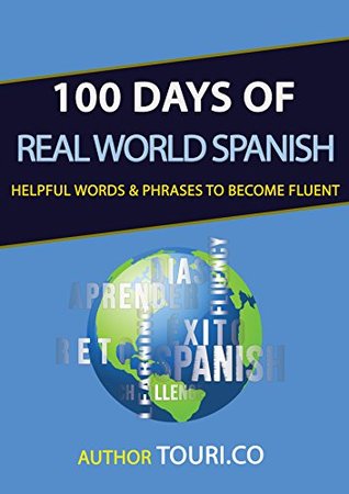 100 Days of Real World Spanish: Vocabulary Words & Phrases for All Levels to Help You Become Fluent Faster (ebook)
