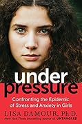 Under Pressure: Confronting the Epidemic of Stress and Anxiety in Girls