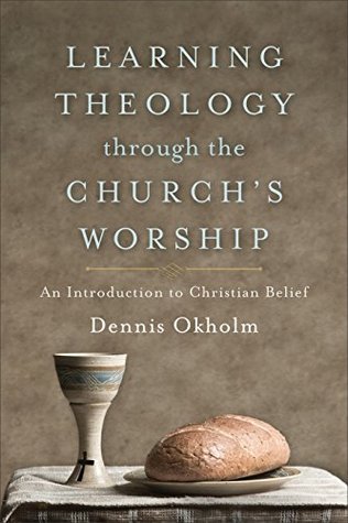 Learning Theology through the Church's Worship: An Introduction to Christian Belief (Kindle Edition)