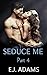 Seduce Me Part 4 (Seduce Me Series)