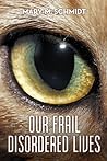 Our Frail Disordered Lives by Mary M.  Schmidt
