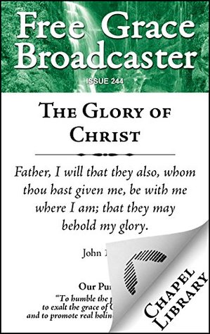 The Glory of Christ (Free Grace Broadcaster Book 244)
