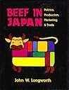 Beef in Japan: Politics, Production, Marketing, and Trade Beef in Japan: Politics, Production, Marketing, and Trade