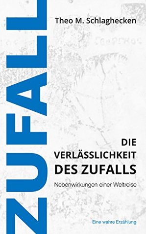 Die Verlässlichkeit des Zufalls: Nebenwirkungen einer Weltreise (German Edition)