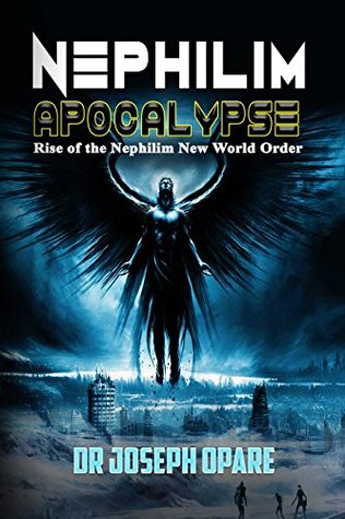 Rise Of The Nephilim New World Order (Nephilim Apocalypse #1)