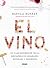 El vino. Un viaje irreverente por la subcultura de sommeliers, enólogos y bebedores