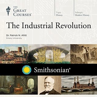 The Great Courses - The Industrial Revolution - Patrick N. Allitt, Ph.D.