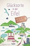 Glücksorte in der Eifel: Fahr hin und werd glücklich (German Edition)