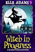 Witch in Progress (A Blair Wilkes Mystery #1)