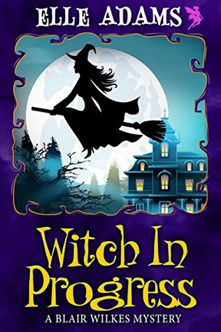 Witch in Progress (A Blair Wilkes Mystery #1)