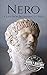 Nero: A Life from Beginning to End (Roman Emperors)