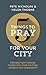 5 Things to Pray for Your City: Prayers that Change Things for Your Church, Community and Culture