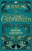 Fantastic Beasts: The Crimes of Grindelwald: The Original Screenplay