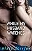 While My Husband Watches