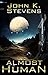 Almost Human by John K. Stevens