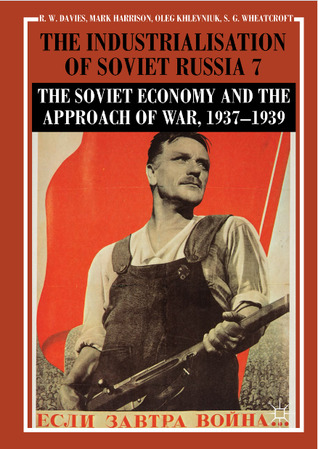 The Industrialisation of Soviet Russia, Volume 7: The Soviet Economy and the Approach of War, 1937–1939 (Hardcover)