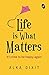 Life is What Matters
