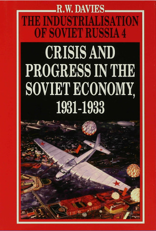 The Industrialisation of Soviet Russia, Volume 4: Crisis and Progress in the Soviet Economy, 1931-1933