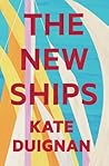 The New Ships by Kate Duignan The New Ships by Kate Duignan