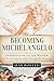 Becoming Michelangelo: Appr...
