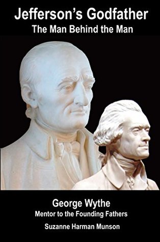 Jefferson's Godfather, the Man Behind the Man: George Wythe, Mentor to the Founding Fathers (Kindle Edition)
