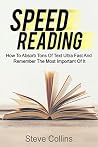 Speed Reading: How To Absorb Tons Of Text Ultra Fast And Remember The Most Important Of It Speed Reading: How To Absorb Tons Of Text Ultra Fast And Remember The Most Important Of It