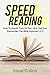 Speed Reading: How To Absorb Tons Of Text Ultra Fast And Remember The Most Important Of It