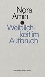 Weiblichkeit im Aufbruch by Nora Amin