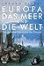 Europa, das Meer und die We...