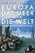 Europa, das Meer und die Welt by Jürgen Elvert