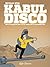 Kabul Disco Vol. 1: How I Managed Not to be Abducted in Afghanistan