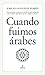 Cuando fuimos árabes (Spanish Edition)
