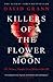 Killers of the Flower Moon: The Osage Murders and the Birth of the FBI