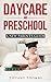 Day Care and Preschool: A n...