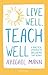 Live Well, Teach Well: A pr...