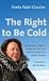 The Right to Be Cold by Sheila Watt-Cloutier The Right to Be Cold by Sheila Watt-Cloutier