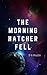 The Morning Hatcher Fell by D.B.  Martin