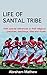 LIFE OF SANTAL TRIBE: With ...