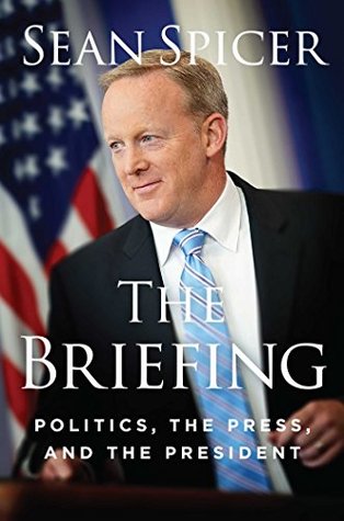 The Briefing: Politics, the Press, and the President (Kindle Edition)